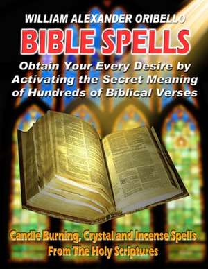 Bible Spells: Obtaining Your Every Desire by Activating the Secret Meaning of Hundreds of Biblical Verses de UNKNOWN