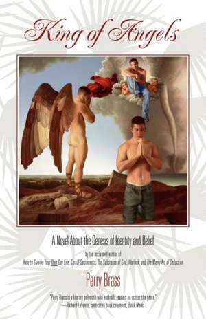 King of Angels, a Novel about the Genesis of Identity and Belief: How to Meet, Talk To, and Become Intimate with Anyone de Perry M. Brass