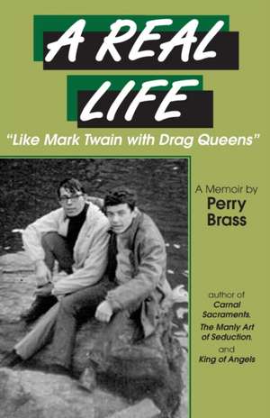 A Real Life, "Like Mark Twain with Drag Queens": A Memoir "Like Mark Twain with Drag Queens" de Perry Brass