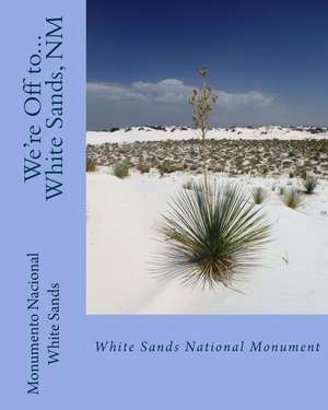 We're Off to...White Sands National Monument: New Mexico de Georgette Baker