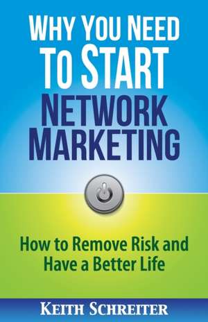 Why You Need to Start Network Marketing de Keith Schreiter