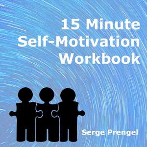 15 Minute Self Motivation Workbook de Serge Prengel