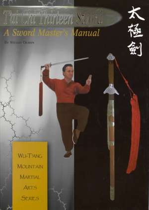 Tai Chi Thirteen Sword: A Sword Master's Manual de Stuart Alve Olson