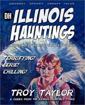 Illinois Hauntings de Troy Taylor