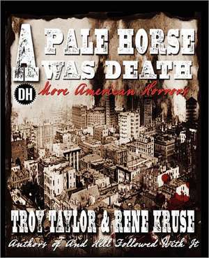 A Pale Horse Was Death de Troy Taylor