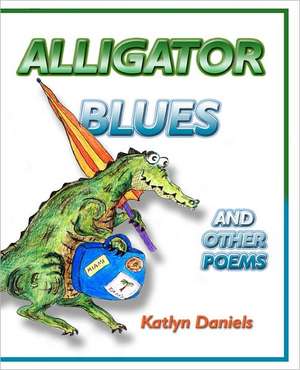 Alligator Blues: And Other Poems de Daniels, Katlyn