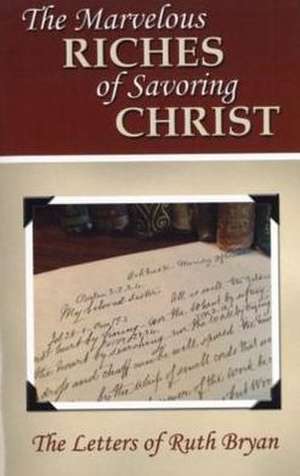 The Marvelous Riches of Savoring Christ de Ruth Bryan