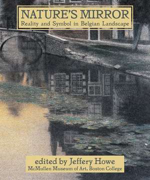 Nature's Mirror: Reality and Symbol in Belgian Landscape de Jeffery W. Howe