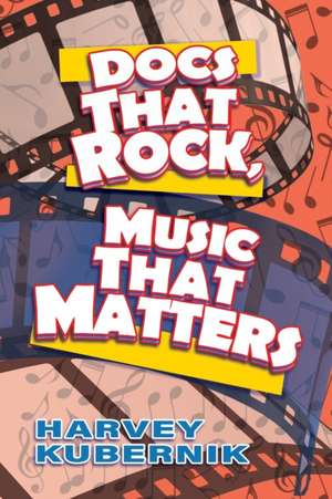 Docs That Rock, Music That Matters de Harvey Kubernik