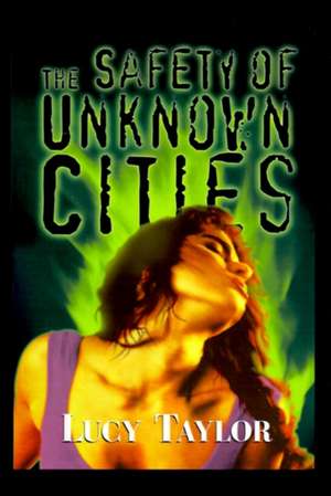 The Safety of Unknown Cities de Lucy Taylor