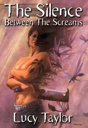 The Silence Between the Screams de Lucy Taylor