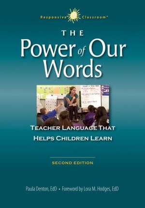 The Power of Our Words: Teacher Language That Helps Children Learn de Paula Denton