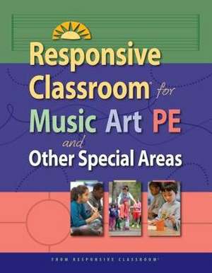 Responsive Classroom for Music, Art & P.E. de Responsive Classroom