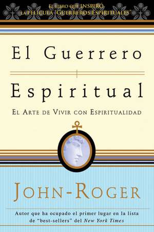 El guerrero espiritual: El arte de vivir con espiritualidad de John-Roger John-Roger DSS