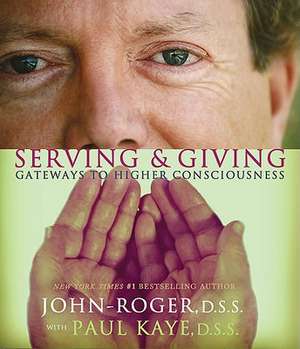 Serving & Giving: Gateways to Higher Consciousness de John-Roger John-Roger DSS