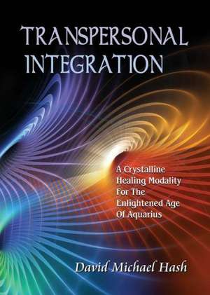 Transpersonal Integration de David Michael Hash