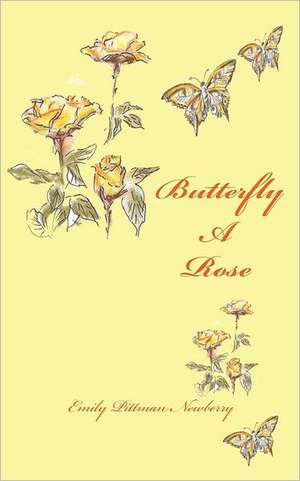 Butterfly a Rose: A Journey Through Transition de Newberry, Emily Pittman