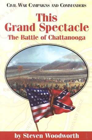 This Grand Spectacle: The Battle of Chattanooga de Steven E. Woodworth