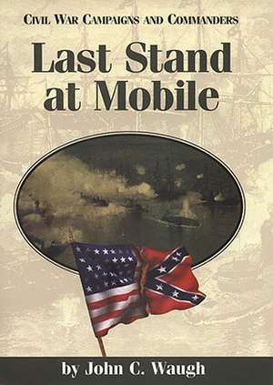 Last Stand at Mobile de John C. Waugh