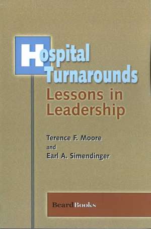 Hospital Turnarounds: Lessons in Leadership de Terence F. Moore