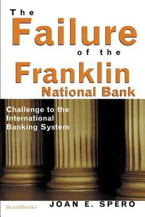 The Failure of the Franklin National Bank: Challenge to the International Banking System de Joan Edelman Spero