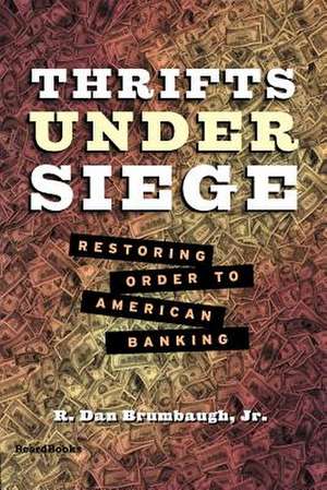 Thrifts Under Siege: Restoring Order to American Banking de R. Dan Jr. Brumbaugh