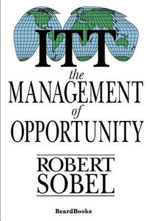 ITT: The Management of Opportunity de Robert Sobel