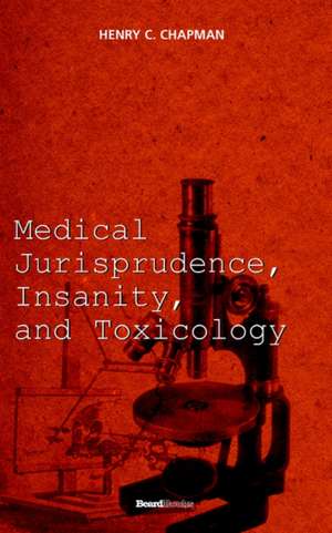 Medical Jurisprudence, Insanity, and Toxicology de Henry C. Chapman