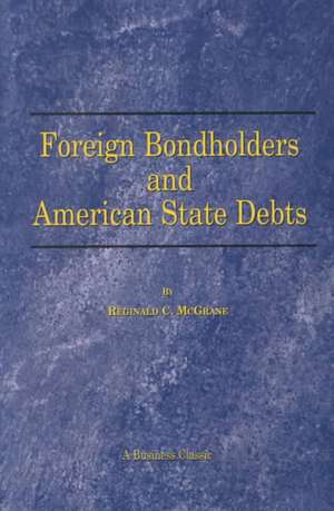 Foreign Bondholders and American State Debts de Reginald C. McGrane