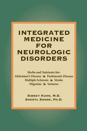 Integrated Medicine For Neurologic Disorders de Sidney Kurn