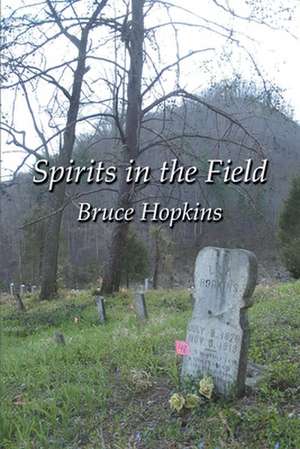 Spirits in the Field: An Appalachian Family History de Bruce Hopkins