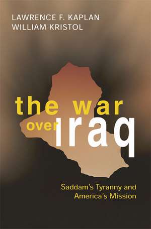 The War Over Iraq: Saddam's Tyranny and America's Mission de Lawrence F. Kaplan