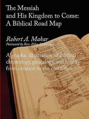 The Messiah and His Kingdom to Come de Robert A Makar