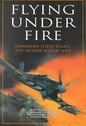 Flying Under Fire de William Wheeler