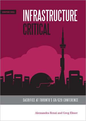 Infrastructure Critical: Sacrifice at Toronto's G8/G20 Summit de Greg Elmer