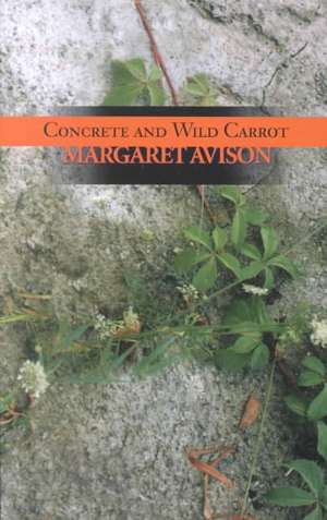 Concrete and Wild Carrot de Margaret Avison