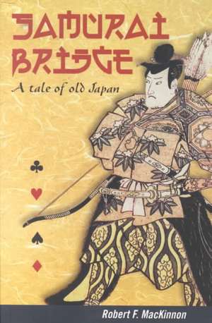 Samurai Bridge: A Tale of Old Japan de Robert F. MacKinnon