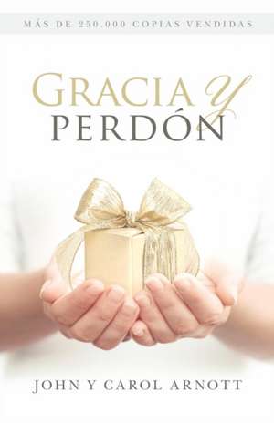 Gracia y Perdon: Making Sense of the World and Your Place Within It de John Arnott