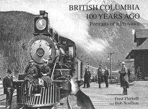 British Columbia 100 Years Ago: Portraits of a Province de Fred Thirkell