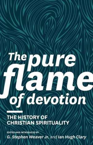 The Pure Flame of Devotion: The History of Christian Spirituality (PB) de Donald S. Whitney