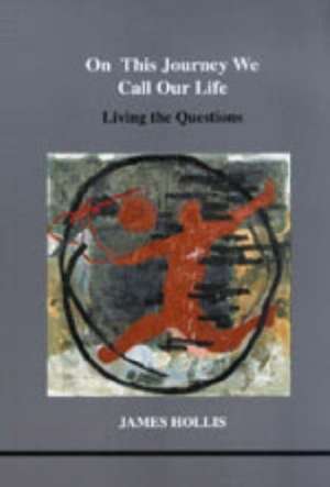 Hollis, J: On This Journey We Call Our Life de James Hollis