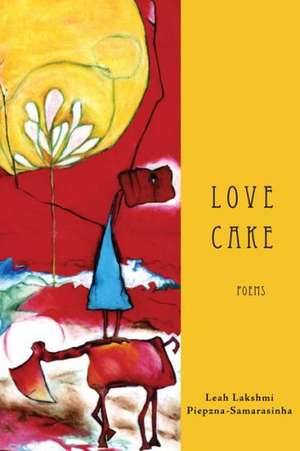 Love Cake de Leah Lakshmi Piepzna-Samarasinha