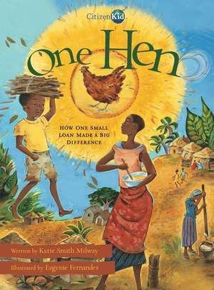 One Hen: How One Small Loan Made a Big Difference de Katie Smith Milway