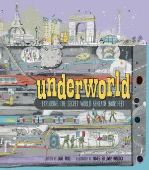 Underworld: Exploring the Secret World Beneath Your Feet de Jane Price