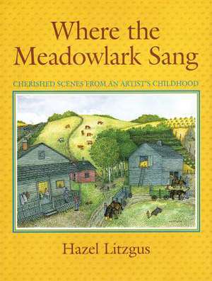 Where the Meadowlark Sang: Cherished Memories from an Artist's Childhood