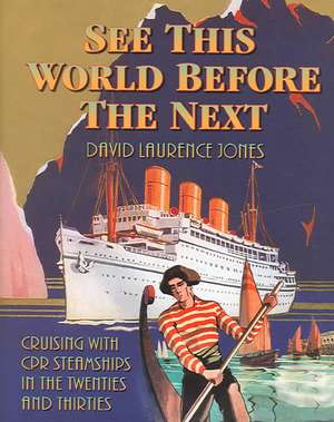 See This World Before the Next: Cruising with CPR Steamships in the Twenties and Thirties