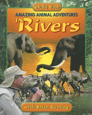 Amazing Animal Adventures in Rivers de Brian Keating