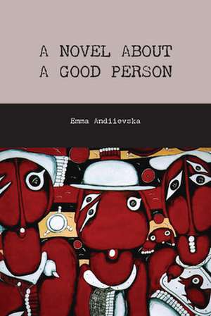 A Novel about a Good Person de Emma Andiievska