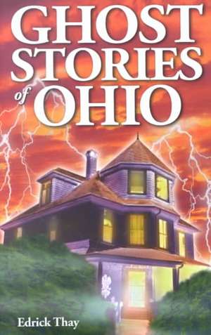 Ghost Stories of Ohio de Edrick Thay