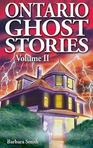 Ontario Ghost Stories: Volume II de Barbara Smith